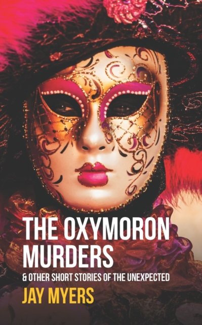 Cover for Jay Myers · The Oxymoron Murders &amp; Other Short Stories of the Unexpected (Paperback Book) (2022)