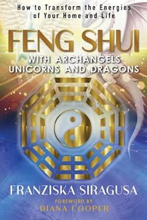 Feng Shui with Archangels, Unicorns, and Dragons: How to Transform the Energies of Your Home and Life - Franziska Siragusa - Books - Inner Traditions Bear and Company - 9798888502259 - June 19, 2025