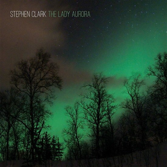 Cover for Stephen Clark · Lady Aurora (CD) (2020)