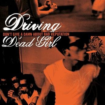 Don't Give A Damn About Bad Reputation - Driving Dead Girl - Musik - BAD REPUTATION - 3341348051260 - 24 mars 2011