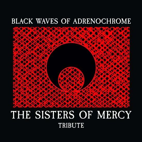 The Sisters of Mercy Tribute - Black Waves of Adrenochrome - Sisters of Mercy - Muziek - METALVILLE - 4250444188260 - 25 juni 2021