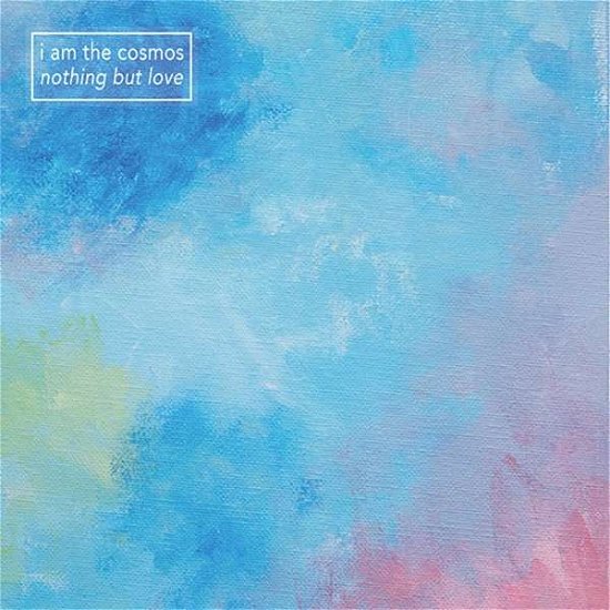 I Am The Cosmos · Nothing but Love (LP) (2018)