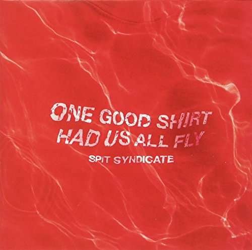 One Good Shirt Had Us All Fly - Spit Syndicate - Musiikki - INERTIA - 9332727043260 - perjantai 21. huhtikuuta 2017