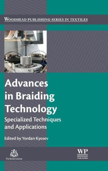 Cover for Y Kyosev · Advances in Braiding Technology: Specialized Techniques and Applications - Woodhead Publishing Series in Textiles (Gebundenes Buch) (2016)
