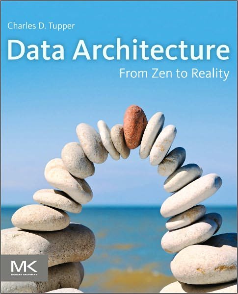 Data Architecture: From Zen to Reality - Charles Tupper - Bücher - Elsevier Science & Technology - 9780123851260 - 9. Mai 2011
