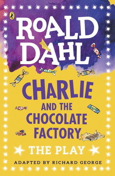 Charlie and the Chocolate Factory: The Play - Roald Dahl - Kirjat - Penguin Random House Children's UK - 9780141374260 - torstai 3. elokuuta 2017