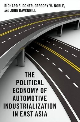 Cover for Doner, Richard F. (is Goodrich C. White Professor Emeritus of Political Science, is Goodrich C. White Professor Emeritus of Political Science, Emory University) · The Political Economy of Automotive Industrialization in East Asia (Paperback Book) (2021)