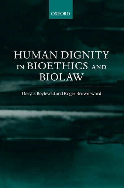 Cover for Beyleveld, Deryck (, Professor of Jurisprudence, University of Sheffield, and Director, Sheffield Institute of Biotechnological Law and Ethics) · Human Dignity in Bioethics and Biolaw (Gebundenes Buch) (2001)