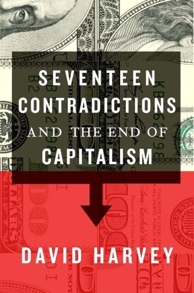 Cover for David Harvey · Seventeen Contradictions and the End of Capitalism (Inbunden Bok) (2014)