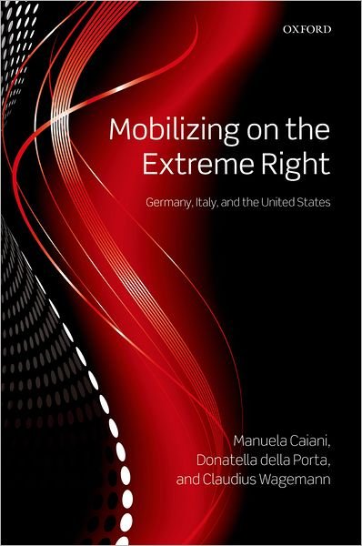 Cover for Caiani, Manuela (Assistant Professor, Department of Political Science, Institute for Advanced Studies (IHS), Wien, and Marie Curie Fellow, University Rey Juan Carlo, Madrid, Spain) · Mobilizing on the Extreme Right: Germany, Italy, and the United States (Hardcover bog) (2012)