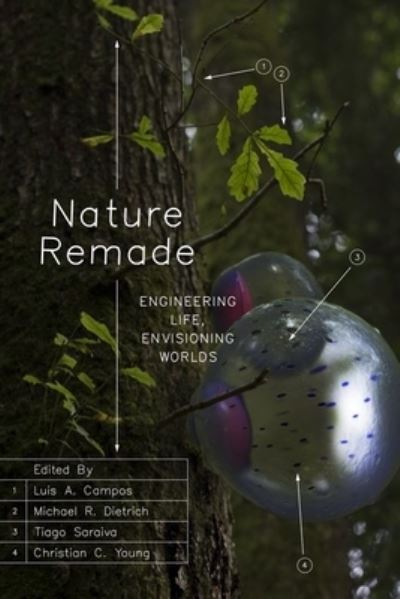 Cover for Luis A. Campos, Michael R. Dietrich, Tiago Saraiva, Christian C. Young · Nature Remade: Engineering Life, Envisioning Worlds - Convening Science: Discovery at the Marine Biological Laboratory (Hardcover Book) (2021)