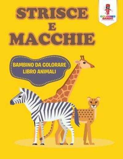 Strisce E Macchie : Bambino Da Colorare Libro Animali - Coloring Bandit - Books - Coloring Bandit - 9780228213260 - September 5, 2017