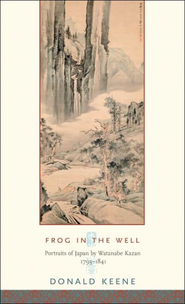 Cover for Donald Keene · Frog in the Well: Portraits of Japan by Watanabe Kazan, 1793–1841 - Asia Perspectives: History, Society, and Culture (Hardcover Book) (2006)