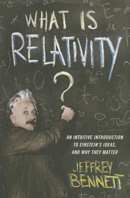 Cover for Jeffrey Bennett · What Is Relativity?: An Intuitive Introduction to Einstein's Ideas, and Why They Matter (Hardcover bog) (2014)
