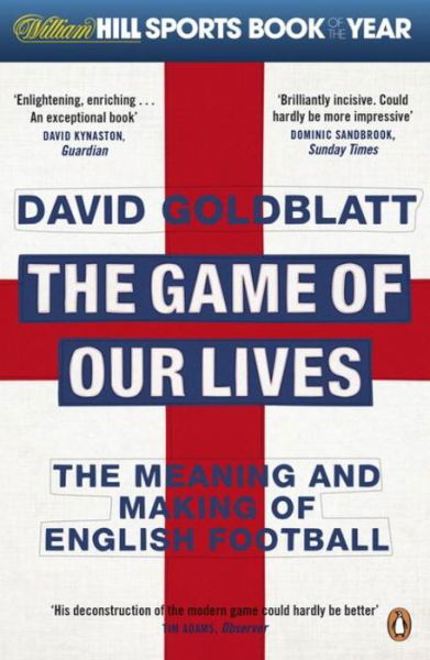 Cover for David Goldblatt · The Game of Our Lives: The Meaning and Making of English Football (Paperback Book) (2015)