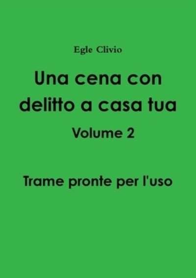 Cover for Egle Clivio · Cena con Delitto a Casa Tua Volume 2 - Trame Pronte per L'uso (Bog) (2017)