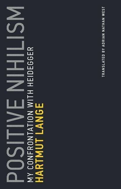Positive Nihilism: My Confrontation with Heidegger - Untimely Meditations - Hartmut Lange - Bücher - MIT Press Ltd - 9780262534260 - 6. Oktober 2017