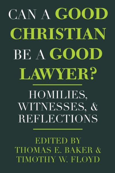 Cover for Can a Good Christian Be a Good Lawyer?: Homilies, Witnesses, and Reflections - Notre Dame Studies in Law and Contemporary Issues (Paperback Book) (1997)
