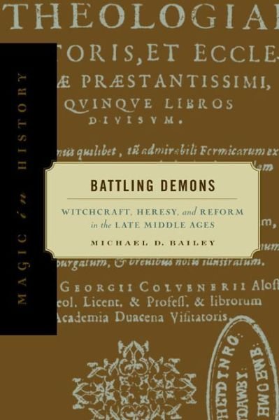 Cover for Bailey, Michael D. (Professor of History, Iowa State University) · Battling Demons: Witchcraft, Heresy, and Reform in the Late Middle Ages - Magic in History (Paperback Book) (2002)