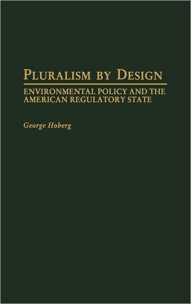 Cover for George Hoberg · Pluralism By Design: Environmental Policy and the American Regulatory State (Hardcover Book) (1992)