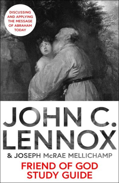 Cover for John C Lennox · Friend of God Study Guide: Discussing and Applying the Message of Abraham Today (Paperback Book) (2024)