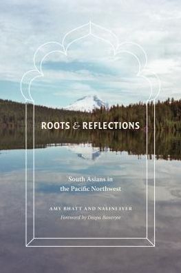 Cover for Amy Bhatt · Roots and Reflections: South Asians in the Pacific Northwest - Roots and Reflections (Paperback Book) [Reprint edition] (2014)