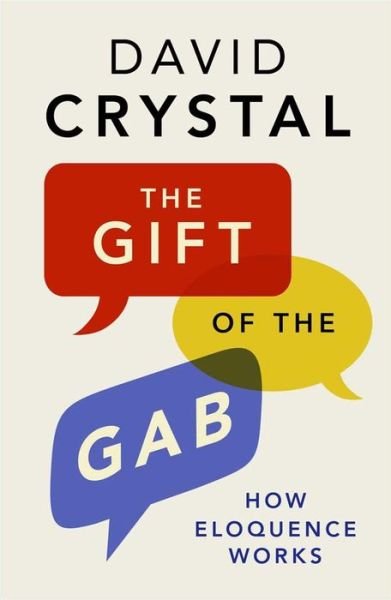 Cover for David Crystal · The Gift of the Gab - How Eloquence Works (Innbunden bok) (2016)