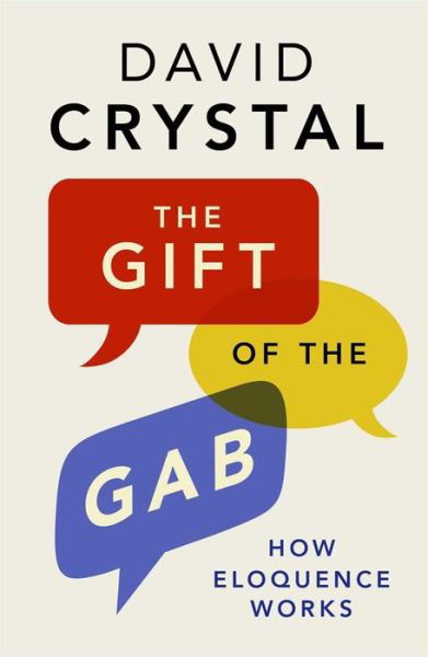 The Gift of the Gab - How Eloquence Works - David Crystal - Libros - Yale University Press - 9780300214260 - 3 de mayo de 2016