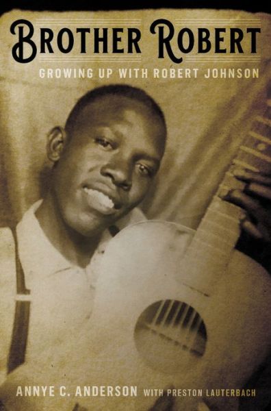 Cover for Annye C. Anderson · Brother Robert: Growing Up with Robert Johnson (Hardcover Book) (2020)