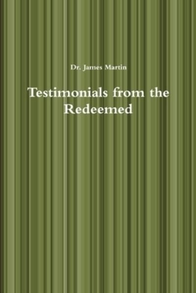 Testimonials from the Redeemed - James Martin - Livros - Lulu Press, Inc. - 9780359542260 - 24 de março de 2019