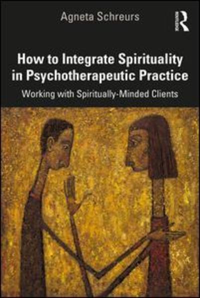 Cover for Agneta Schreurs · How to Integrate Spirituality in Psychotherapeutic Practice: Working with Spiritually-Minded Clients (Paperback Book) (2019)