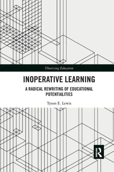 Cover for Tyson Lewis · Inoperative Learning: A Radical Rewriting of Educational Potentialities - Theorizing Education (Paperback Book) (2019)
