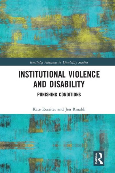 Cover for Kate Rossiter · Institutional Violence and Disability: Punishing Conditions - Routledge Advances in Disability Studies (Paperback Book) (2020)