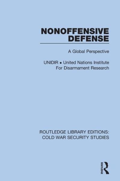 Cover for Unidir United Nations Institute For Disarmament Research · Nonoffensive Defense: A Global Perspective - Routledge Library Editions: Cold War Security Studies (Paperback Book) (2022)