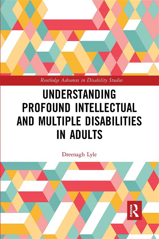 Understanding Profound Intellectual and Multiple Disabilities in Adults - Routledge Advances in Disability Studies - Eenagh Lyle - Boeken - Taylor & Francis Ltd - 9780367727260 - 31 maart 2021