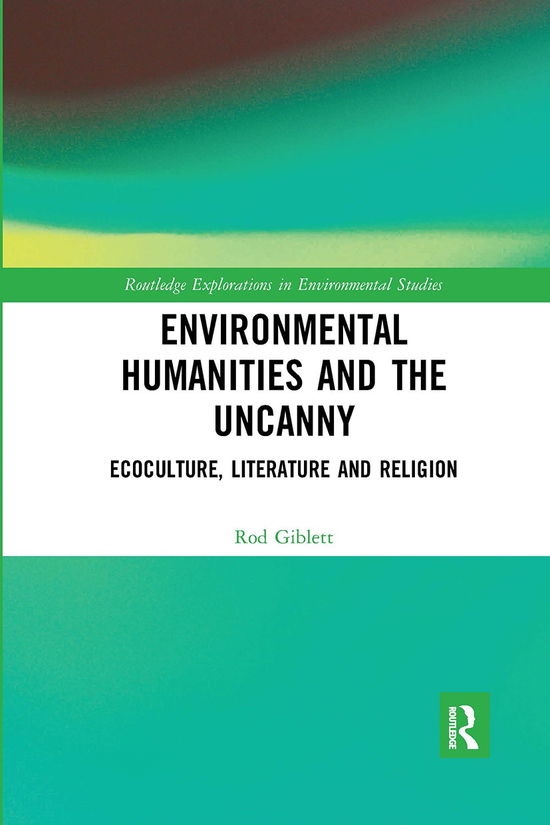 Cover for Rod Giblett · Environmental Humanities and the Uncanny: Ecoculture, Literature and Religion - Routledge Explorations in Environmental Studies (Paperback Book) (2020)