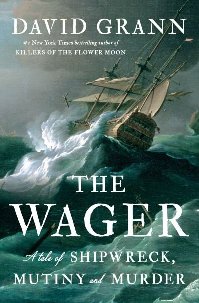Cover for David Grann · The Wager: A Tale of Shipwreck, Mutiny and Murder (Gebundenes Buch) (2023)