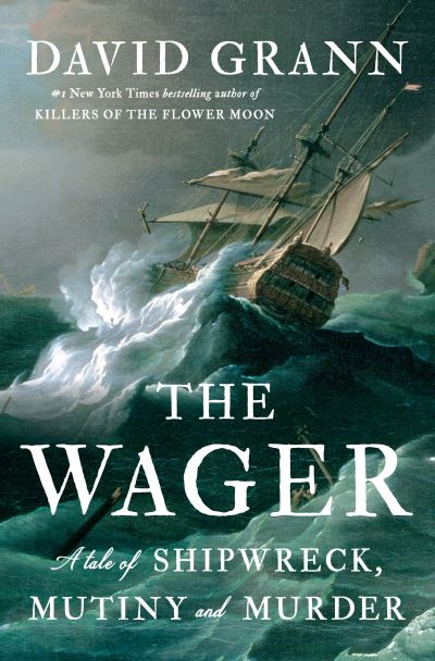 Cover for David Grann · The Wager: A Tale of Shipwreck, Mutiny and Murder (Innbunden bok) (2023)