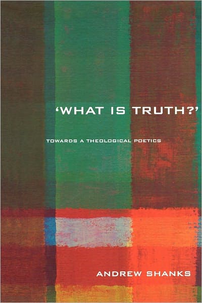 Cover for Andrew Shanks · 'What is Truth?': Towards a Theological Poetics (Taschenbuch) (2001)