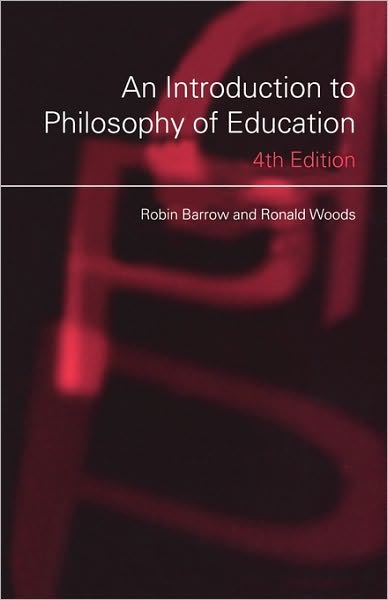 Cover for Barrow, Robin (Simon Fraser University, British Columbia, Canada) · An Introduction to Philosophy of Education (Paperback Book) [4 New edition] (2006)