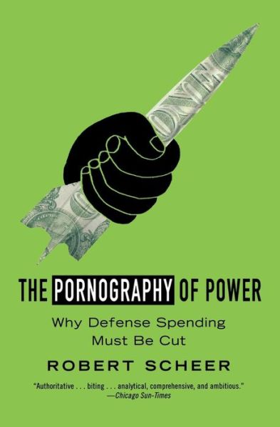 The Pornography Of Power: How Defense Hawks Hijacked 9/11 and Weakened America - Robert Scheer - Libros - Little, Brown & Company - 9780446505260 - 18 de junio de 2009