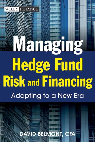 Cover for David P. Belmont · Managing Hedge Fund Risk and Financing: Adapting to a New Era - Wiley Finance (Paperback Book) (2011)