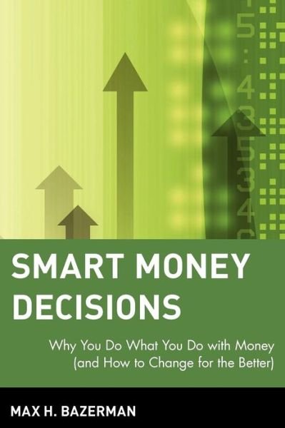 Cover for Max H. Bazerman · Smart Money Decisions: Why You Do What You Do with Money (and How to Change for the Better) (Taschenbuch) (2001)