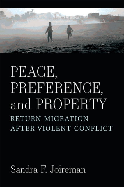 Cover for Sandra F. Joireman · Peace, Preference, and Property: Return Migration After Violent Conflict (Hardcover Book) (2022)