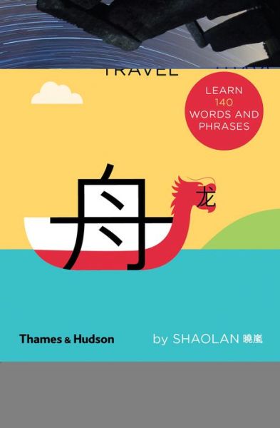 Chineasy® Travel - ShaoLan - Kirjat - Thames & Hudson Ltd - 9780500294260 - torstai 16. elokuuta 2018