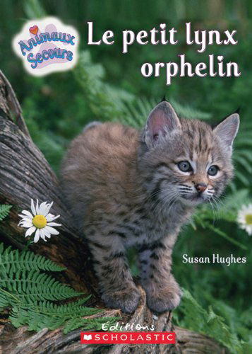 Cover for Susan Hughes · Le Petit Lynx Orphelin (Animaux Secours) (French Edition) (Paperback Book) [French edition] (2009)