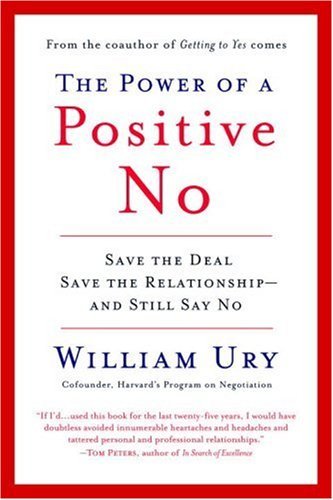 The Power of a Positive No: How to Say No and Still Get to Yes - William Ury - Kirjat - Random House Publishing Group - 9780553384260 - keskiviikko 26. joulukuuta 2007