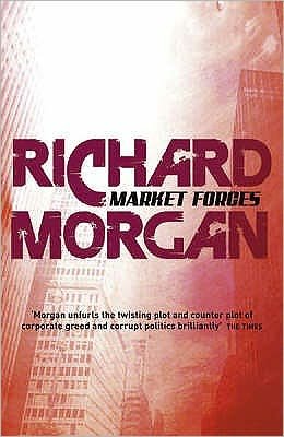 Cover for Richard Morgan · Market Forces - Gollancz S.F. (Paperback Book) (2008)