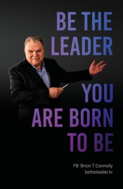 Cover for Brion T Connolly · Be the Leader You Are Born to Be (Paperback Book) (2020)