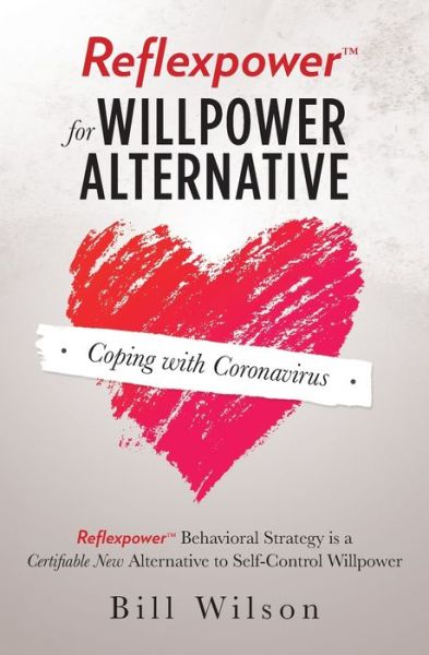 Reflexpower for Willpower Alternative : Reflexpower Behavioral Strategy Is a Certifiable New Alternative to Self-Control Willpower - Bill Wilson - Books - Bill Wilson - 9780578712260 - August 14, 2020